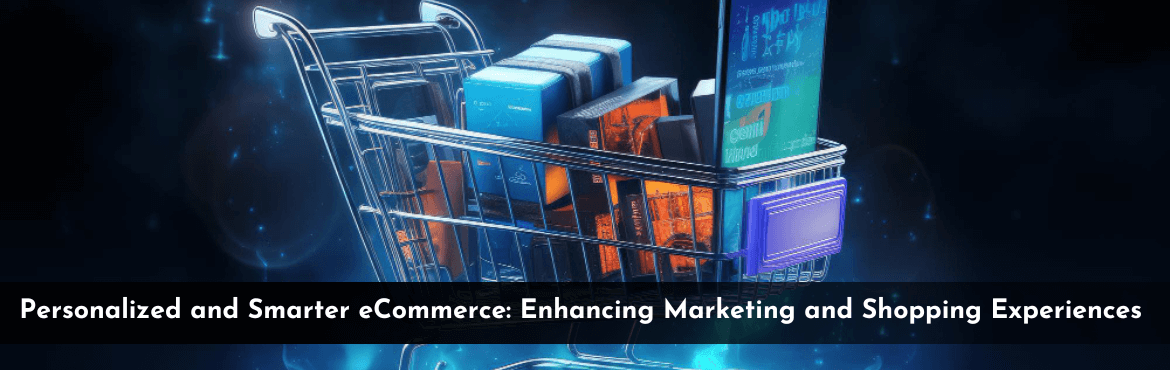 Enhancing Marketing and Shopping Experiences
